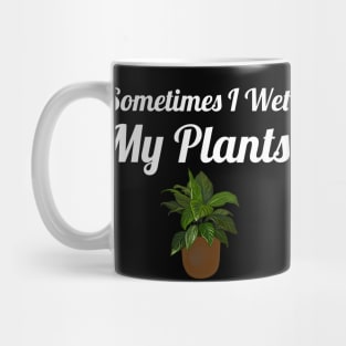 Sometimes I Wet My Plants Mug